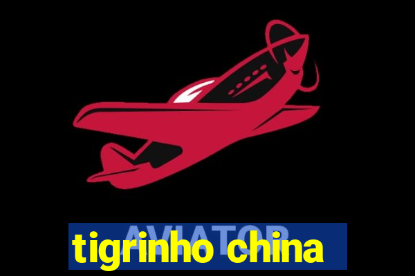 tigrinho china